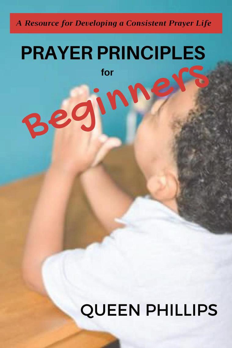 Prayer Principles for Beginners by Queen Phillips (Ebook) - Read free ...
