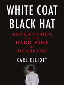 White Coat, Black Hat: Adventures on the Dark Side of Medicine