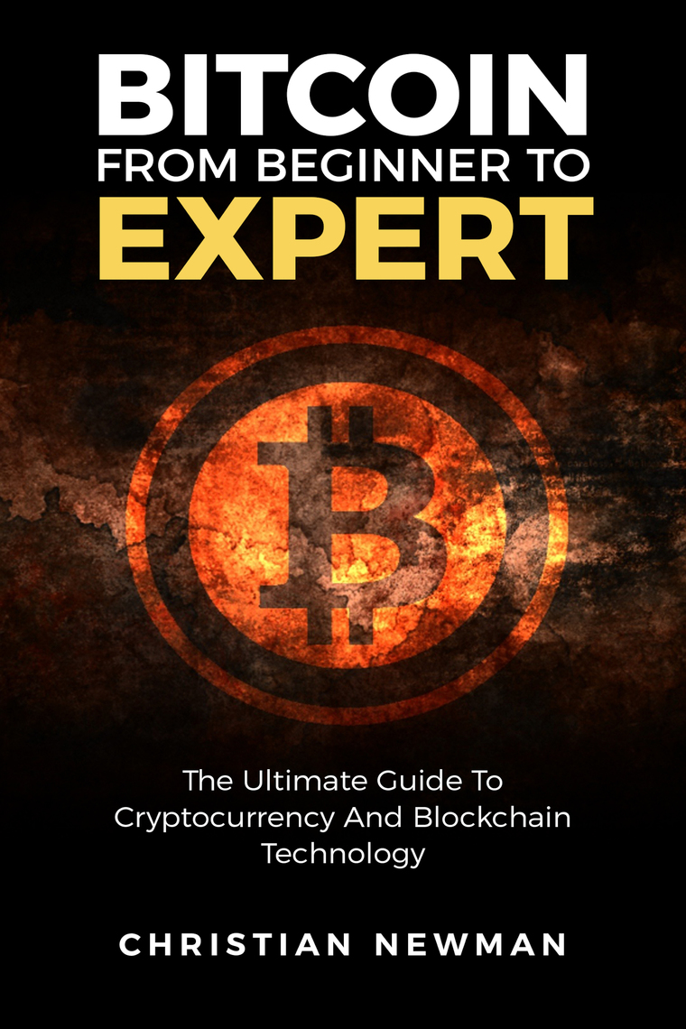 Bitcoin From Beginner To Expert by Christian Newman (Ebook) - Read free for  30 days