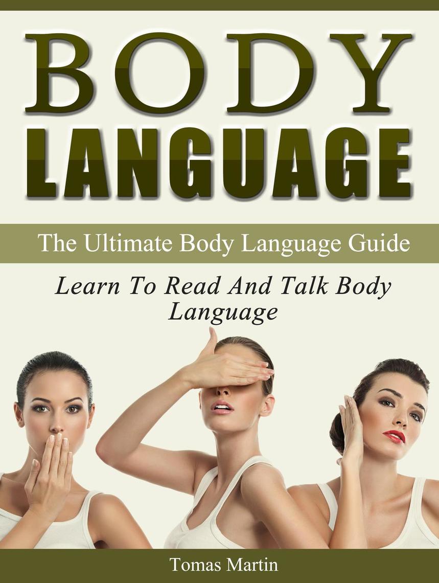 Body Language: The Ultimate Body Language Guide. Learn To Read And Talk