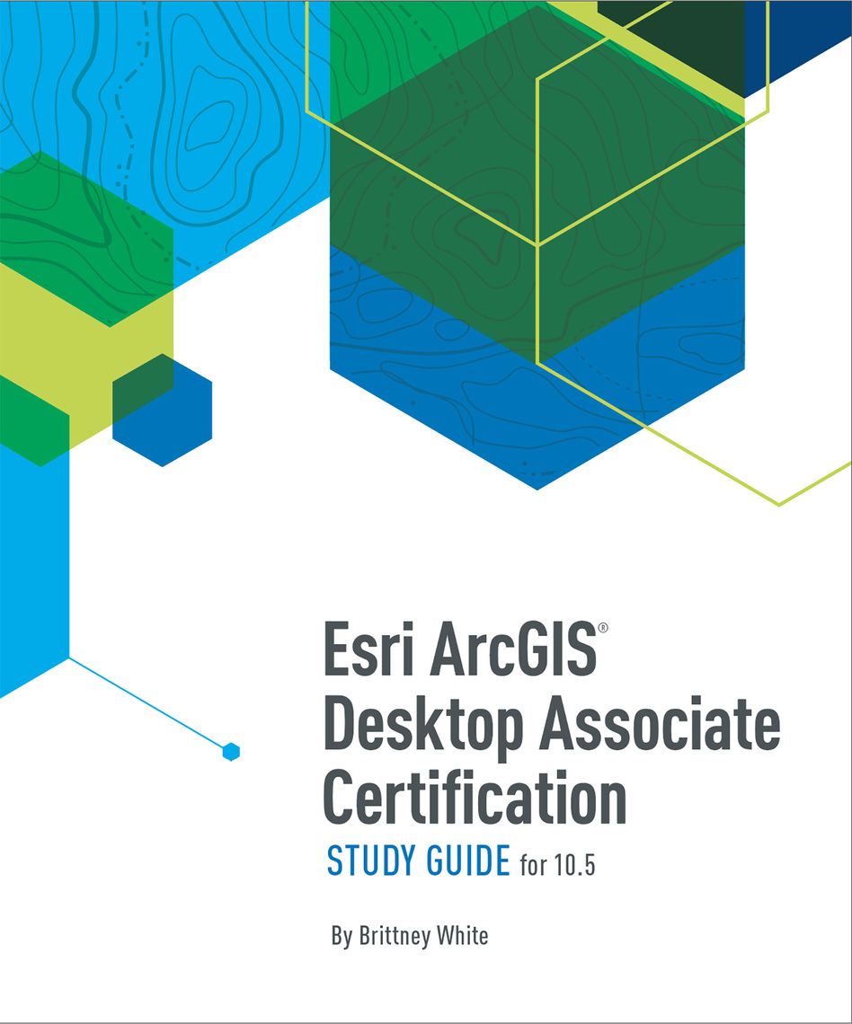 Read Esri Arcgis Desktop Associate Certification Study Guide Online By Brittney White Books
