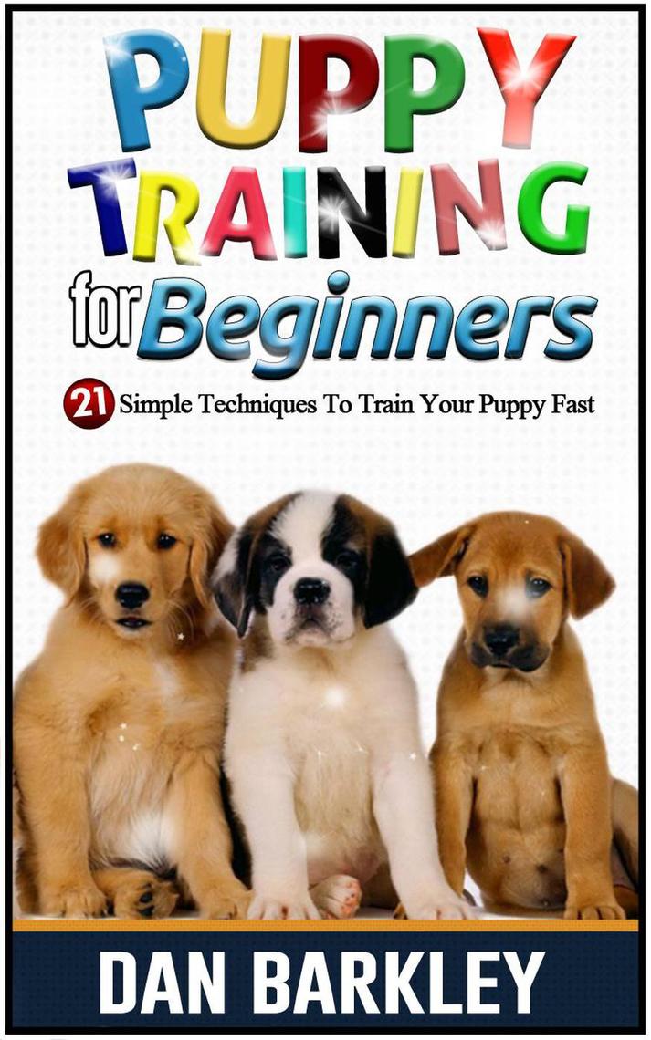 Puppy Training for Beginners 21 Simple Techniques To Train Your Puppy