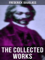 The Collected Works of Frederick Douglass: Autobiographies, 50+ Speeches, Articles & Letters (Including My Bondage and My Freedom and more)