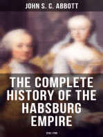 The Complete History of the Habsburg Empire: 1232-1789: The Rise and the Decline of the Great European Dynasty
