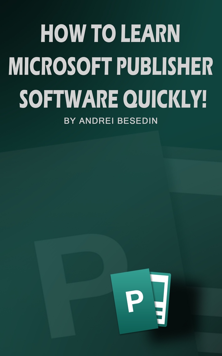 How to Learn Microsoft Publisher Software Quickly by Andrei Besedin ...