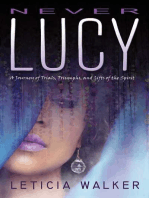 Never Lucy: A Journey of Trials, Triumphs and Gifts of the Spirit