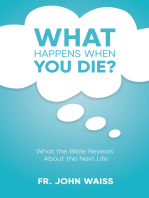 What Happens When You Die?: What the Bible Reveals About the Next Life