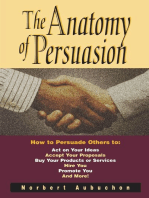 The Anatomy of Persuasion: How to Persuade Others To Act on Your Ideas, Accept Your Proposals, Buy Your Products or Services, Hire You, Promote You, and More!