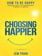 Choosing Happier - How To Be Happy Despite Your Circumstances, History Or Genes: The Practical Happiness Series, #1