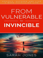 From Vulnerable to Invincible: Achieve, succeed and live a more fulfilling life