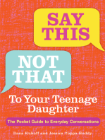 Say This, Not That To Your Teenage Daughter: The Pocket Guide to Everyday Conversations