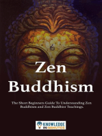 Zen Buddhism: The Short Beginners Guide To Understanding Zen Buddhism and Zen Buddhist Teachings.