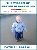 The Wisdom of Prayer in Parenting: Learn to Pray for Your Child