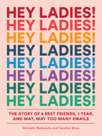 Hey Ladies!: The Story of 8 Best Friends, 1 Year, and Way, Way Too Many Emails