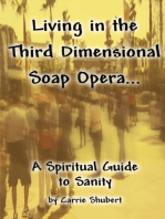 Living in the Third Dimensional Soap Opera... A Spiritual Guide to Sanity