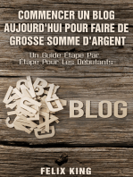 Commencer Un Blog Aujourd'hui Pour Faire De Grosse Somme d'Argent: Un Guide Étape Par Étape Pour Les Débutants