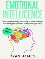 Emotional Intelligence: The Complete Step-by-Step Guide on Self-Awareness, Controlling Your Emotions and Improving Your EQ: Emotional Intelligence Series, #3