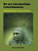 We are Unconscious Consciousness, Virtually created in a Binary Universe