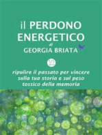 Il Perdono Energetico: Ripulire il passato per vincere sulla tua storia e sul peso tossico della memoria