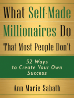 What Self-Made Millionaires Do That Most People Don't: 52 Ways to Create Your Own Success