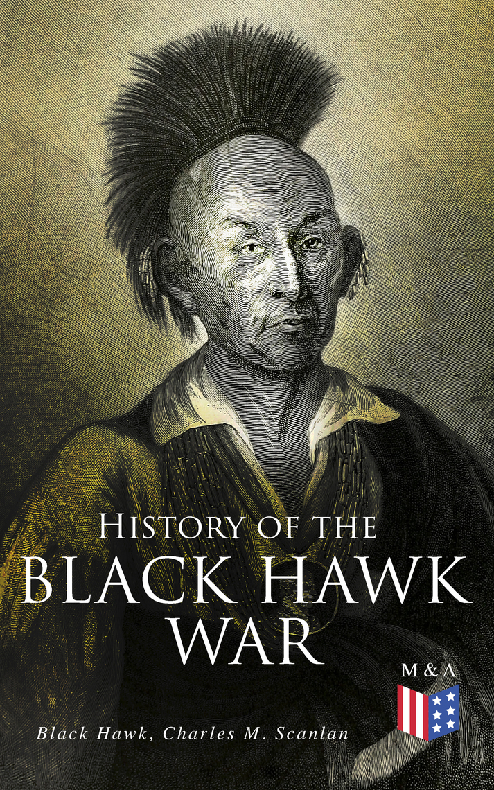 History of the Black Hawk War by Black Hawk, Charles M. Scanlan (Ebook ...