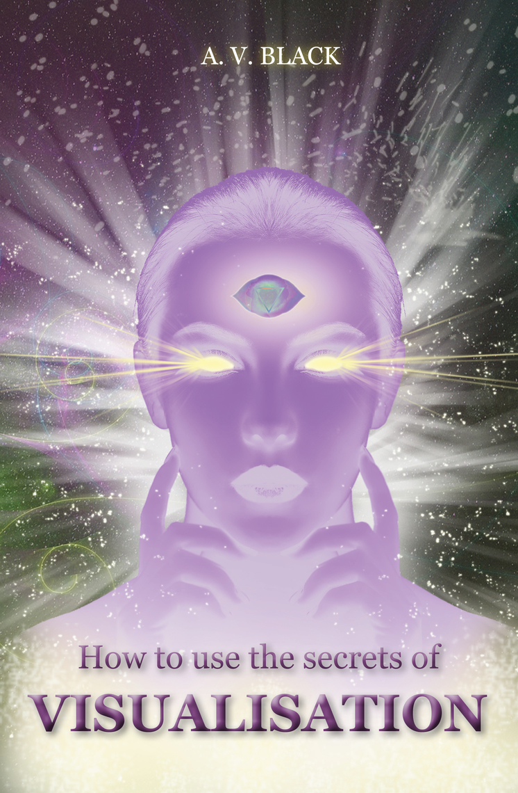 How to Use the Secrets of Visualisation by A. V. Black (Ebook) - Read ...