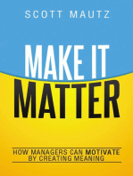 Make It Matter: How Managers Can Motivate by Creating Meaning