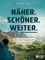 Näher. Schöner. Weiter.: Wie die Freude am Glauben bleibt