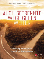 Auch getrennte Wege gehen weiter: Scheidung überwinden - Zurück ins Leben finden