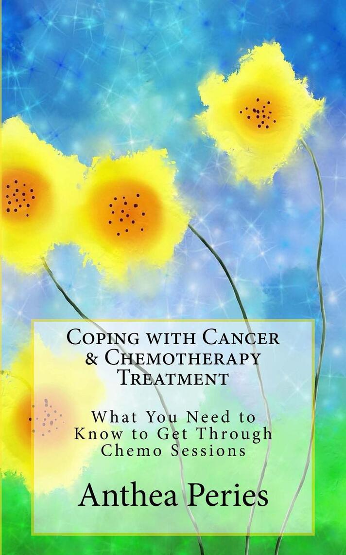 Coping with Cancer & Chemotherapy Treatment What You Need to Know to