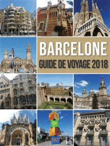 Barcelone Guide de Voyage 2018: Découvrir Barcelone en famille, la ville de Gaudi et bien plus encore