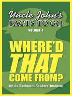Uncle John's Facts to Go Where'd THAT Come From?