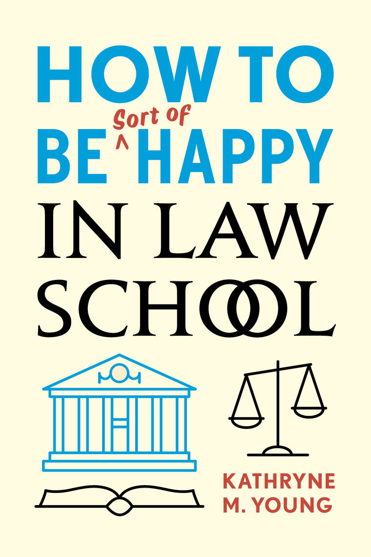 How To Be Sort Of Happy In Law School By Kathryne M Young Book