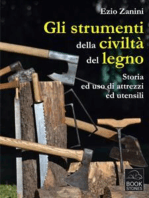 Gli strumenti della civiltà del legno. Storia ed uso di attrezzi ed utensili