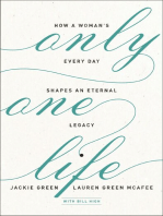 Only One Life: How a Woman's Every Day Shapes an Eternal Legacy