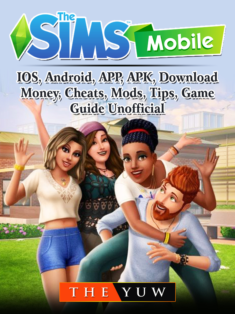 Read The Sims Mobile Ios Android App Apk Download Money Cheats Mods Tips Game Guide Unofficial Online By The Yuw Books