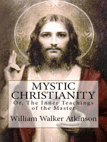 Mystic Christianity: “Or, The Inner Teachings of the Master”