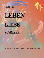 Leben Liebe Schmerz: 30 Gedichte, Essays und Erzählungen