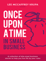 Once Upon a Time in Small Business: A Collection of Bite-Sized Business Stories to Help You Live Life By Your Rules