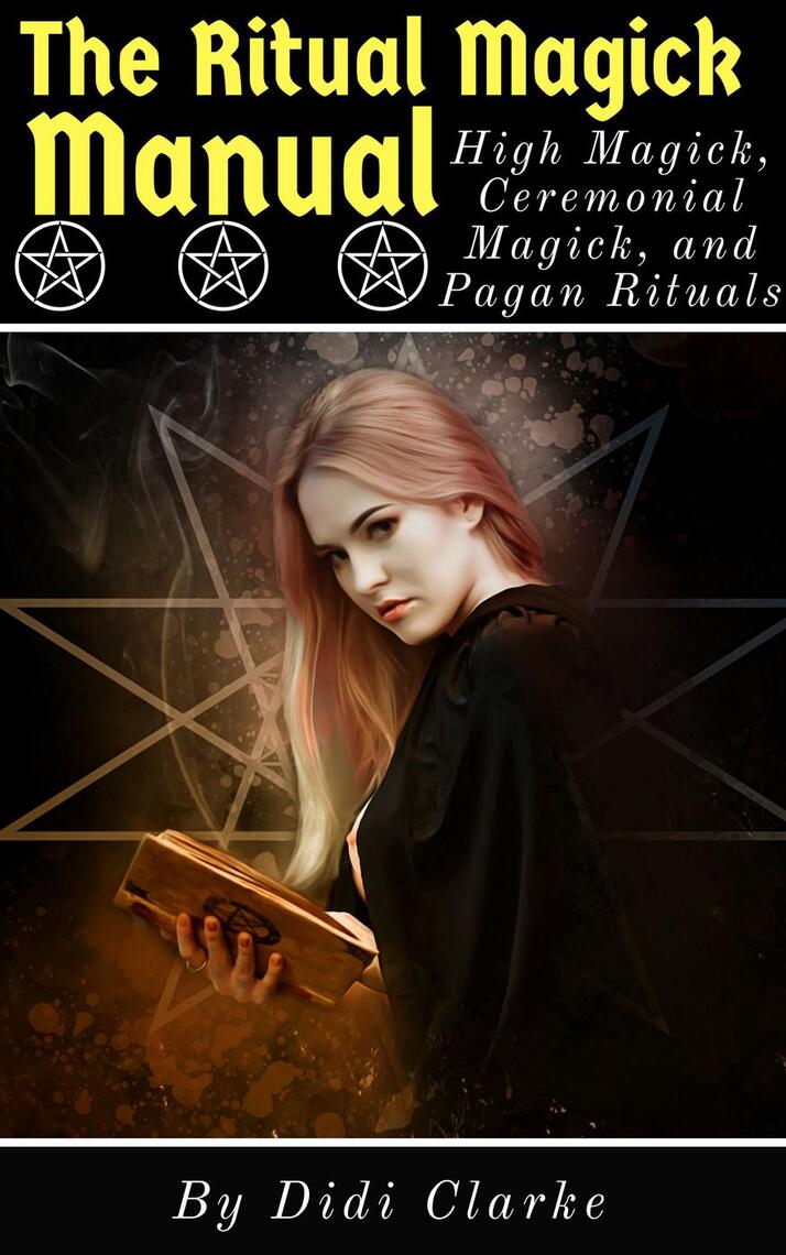 The Ritual Magick Manual: High Magick, Ceremonial Magick, and Pagan ...
