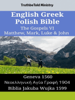 English Greek Polish Bible - The Gospels VI - Matthew, Mark, Luke & John: Geneva 1560 - Νεοελληνική Αγία Γραφή 1904 - Biblia Jakuba Wujka 1599