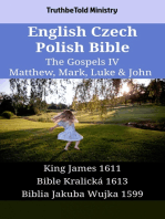 English Czech Polish Bible - The Gospels IV - Matthew, Mark, Luke & John: King James 1611 - Bible Kralická 1613 - Biblia Jakuba Wujka 1599