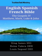 English Spanish French Bible - The Gospels IV - Matthew, Mark, Luke & John: King James 1611 - Reina Valera 1909 - Louis Segond 1910