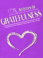 Gratitude Journal: 30 Days Of Gratefulness: Be Happier, Healthier And More Fulfilled In Less Than 10 Minutes A Day - Vol 1