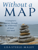 Without a Map: A Caregiver’s Journey through the Wilderness of Heart and Mind