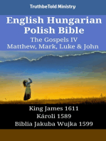 English Hungarian Polish Bible - The Gospels IV - Matthew, Mark, Luke & John: King James 1611 - Károli 1589 - Biblia Jakuba Wujka 1599