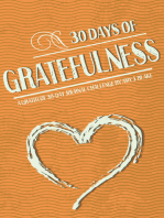 30 Days Of Gratefulness: A Gratitude 30-Day Journal Challenge - Be Happier, Healthier And More Fulfilled In Less Than 10 Minutes A Day - Vol 3