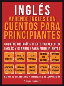 Inglés - Aprende Inglés Con Cuentos Para Principiantes (Vol 1): Cuentos Bilingües (Texto Paralelo En Inglés y Español) Para Principiantes (Inglés Para Latinos)