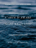 L'Arte D'Amare: Nuova ars amatoria Nòel vs Ovidio. Poema della seduzione.