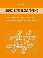 Linux Befehlsreferenz: Schnelleinstieg in die Arbeit mit der Konsole, regulären Ausdrücken und Shellscripting